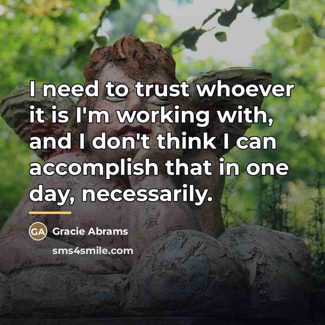 “I need to trust whoever it is I'm working with,…” quote by Gracie Abrams