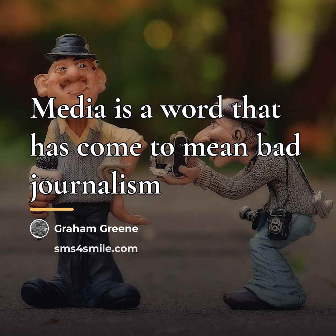 “Media is a word that has come to mean bad…” quote by Graham Greene