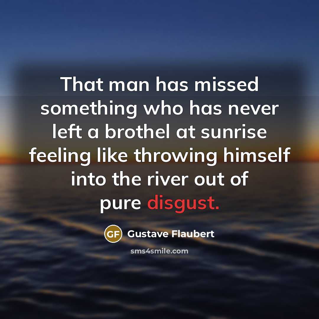 “That man has missed something who has never left a…” quote by Gustave Flaubert