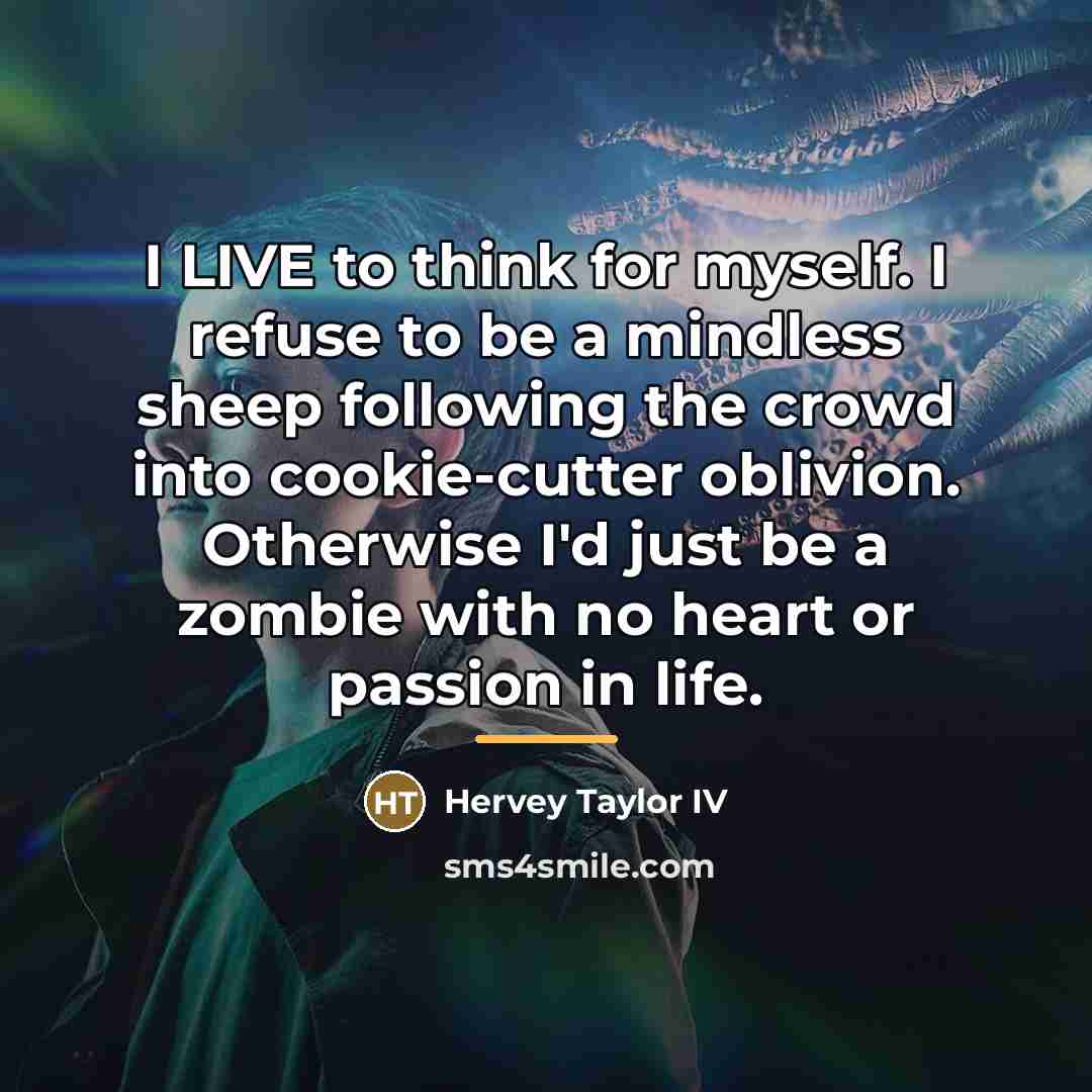 “I LIVE to think for myself. I refuse to be…” quote by Hervey Taylor IV