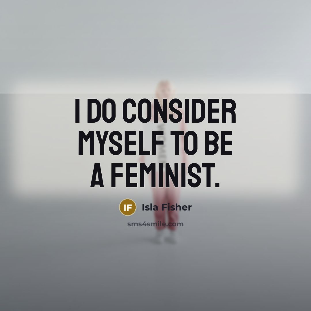 “I do consider myself to be a feminist.” quote by Isla Fisher