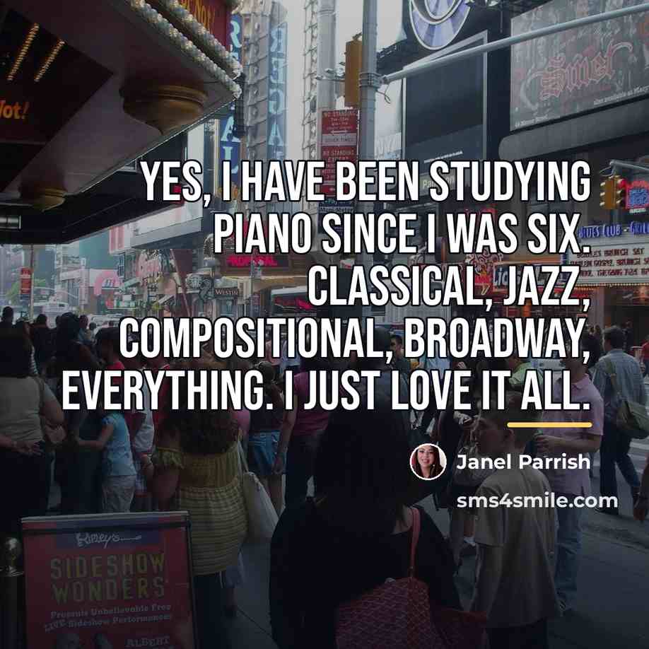 “Yes, I have been studying piano since I was six.…” quote by Janel Parrish