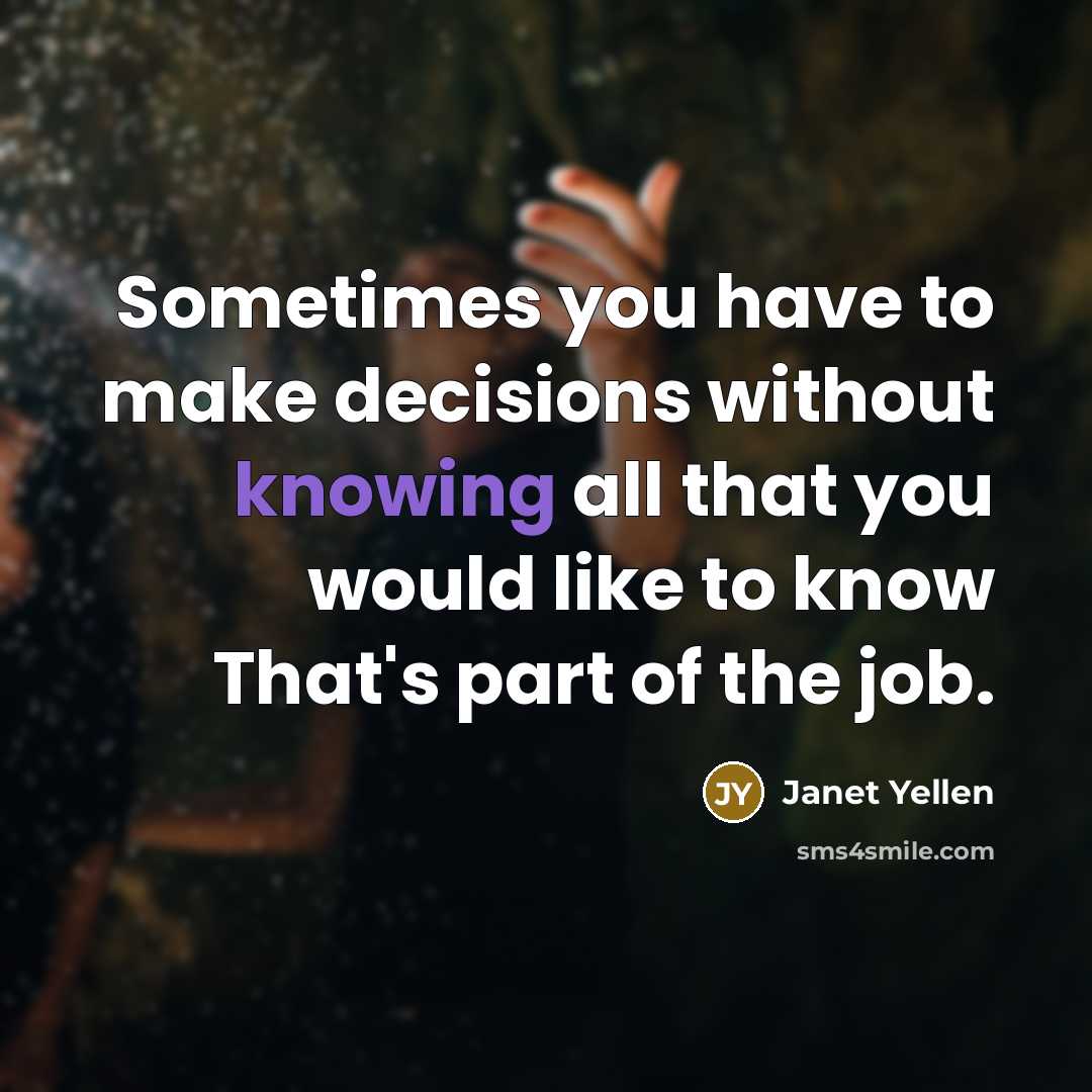 “Sometimes you have to make decisions without knowing all that…” quote by Janet Yellen