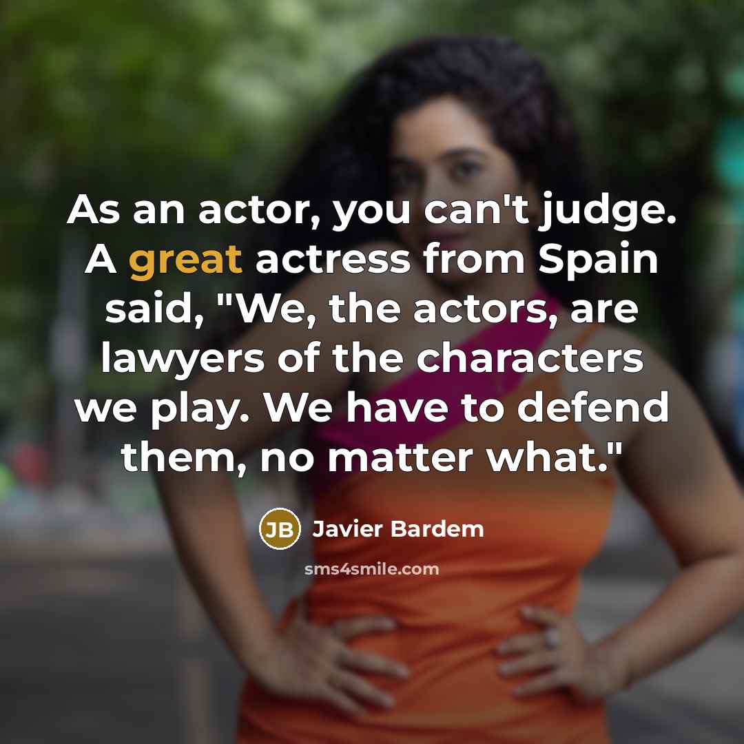 “As an actor, you can't judge. A great actress from…” quote by Javier Bardem