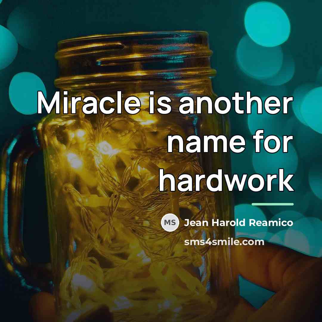 “Miracle is another name for hardwork…” quote by Jean Harold Reamico