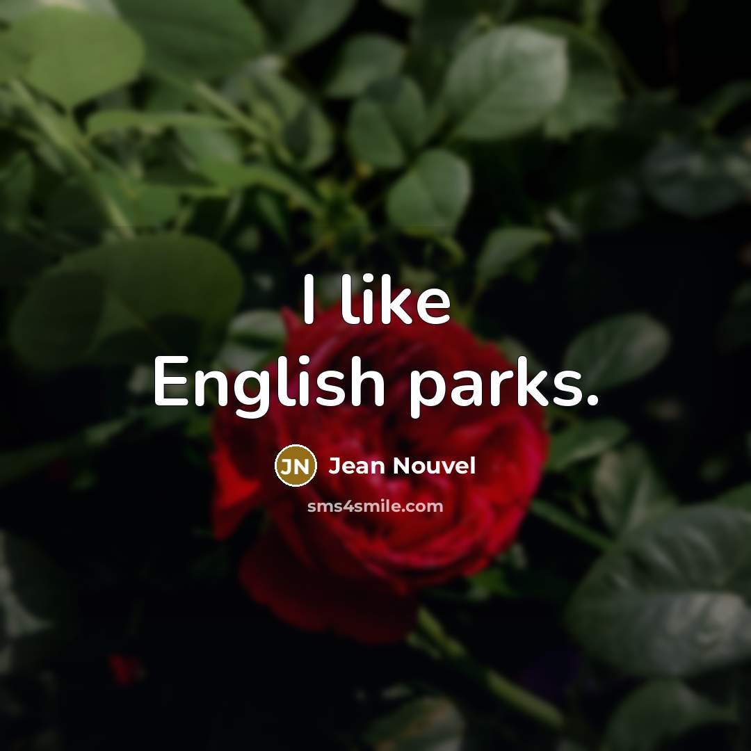 “I like English parks.” quote by Jean Nouvel