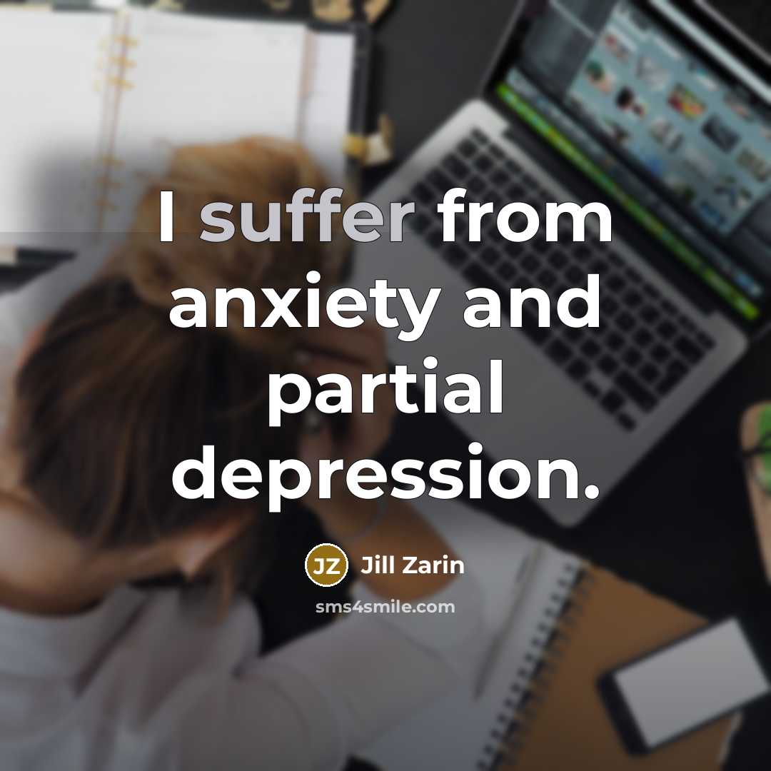 “I suffer from anxiety and partial depression.…” quote by Jill Zarin