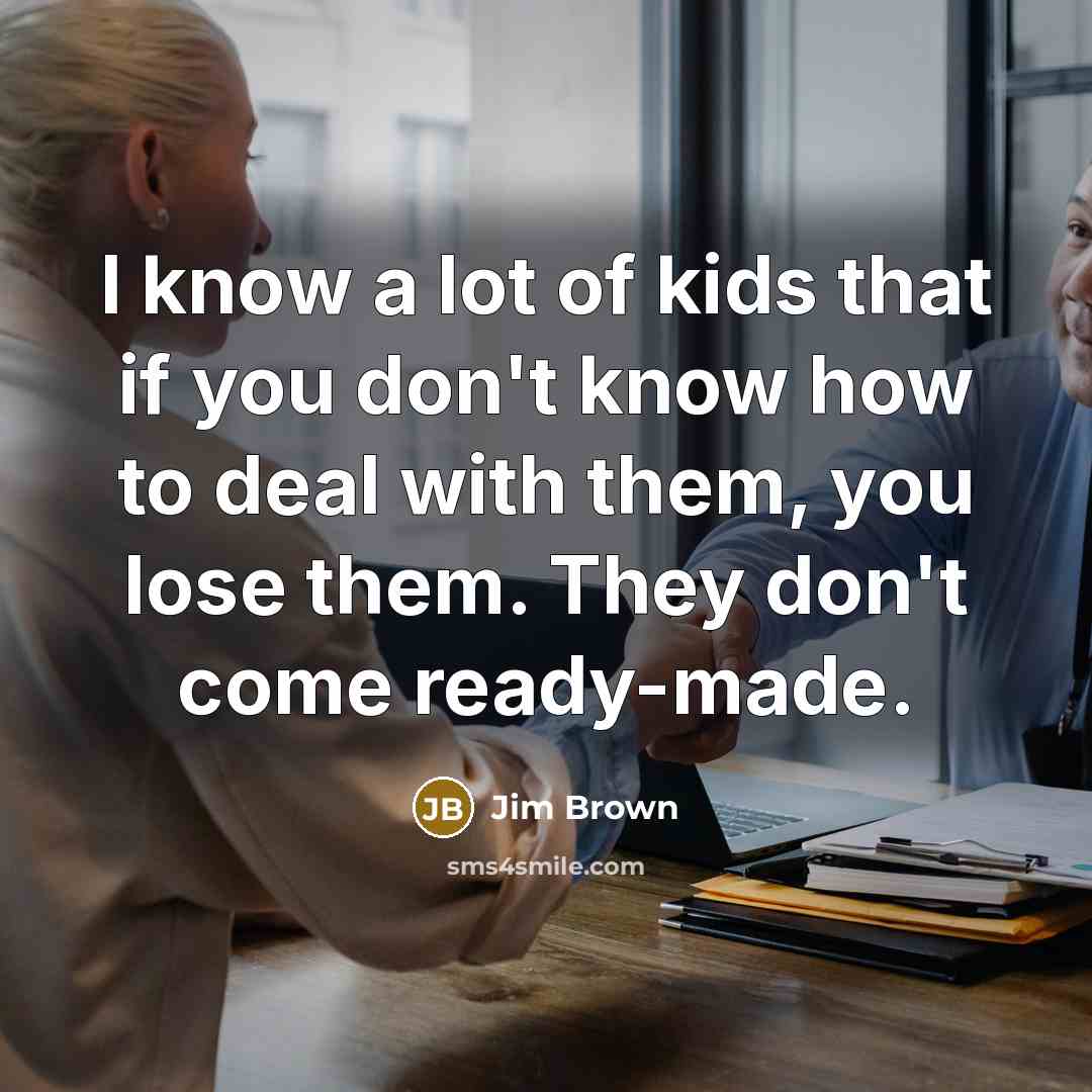 “I know a lot of kids that if you don't…” quote by Jim Brown