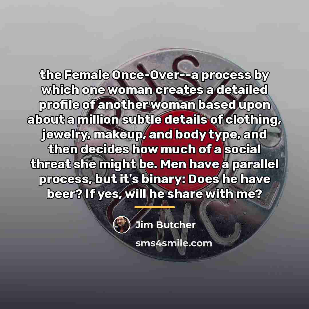 “the Female Once-Over--a process by which one woman creates a…” quote by Jim Butcher