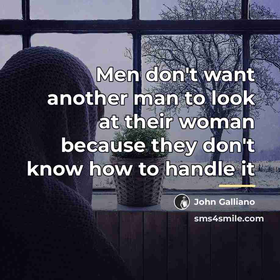 “Men don't want another man to look at their woman…” quote by John Galliano
