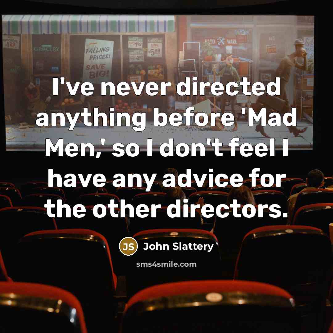 “I've never directed anything before 'Mad Men,' so I don't…” quote by John Slattery