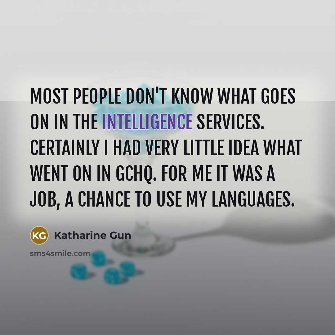 “Most people don't know what goes on in the intelligence…” quote by Katharine Gun