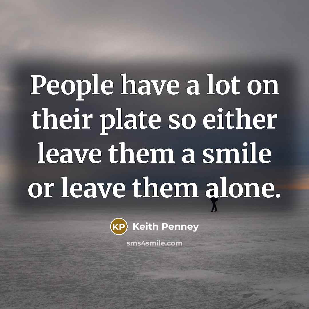 “People have a lot on their plate so either leave…” quote by Keith Penney
