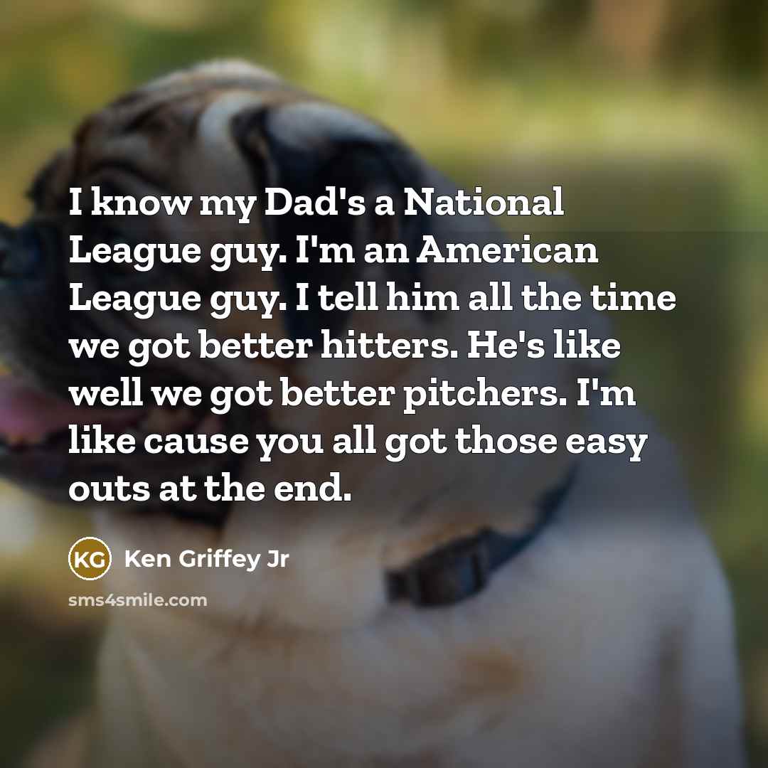 “I know my Dad's a National League guy. I'm an…” quote by Ken Griffey Jr