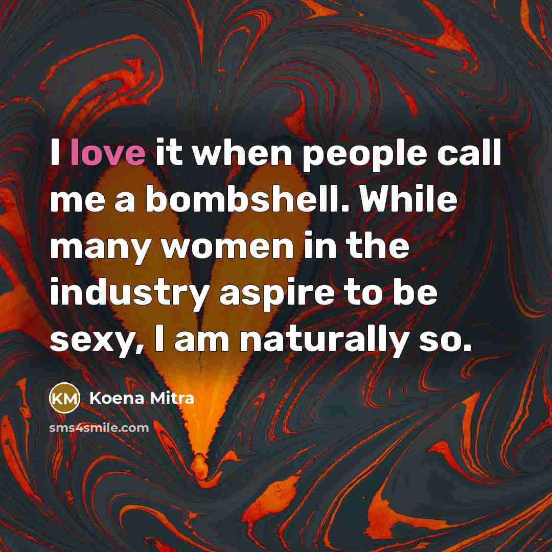 “I love it when people call me a bombshell. While…” quote by Koena Mitra
