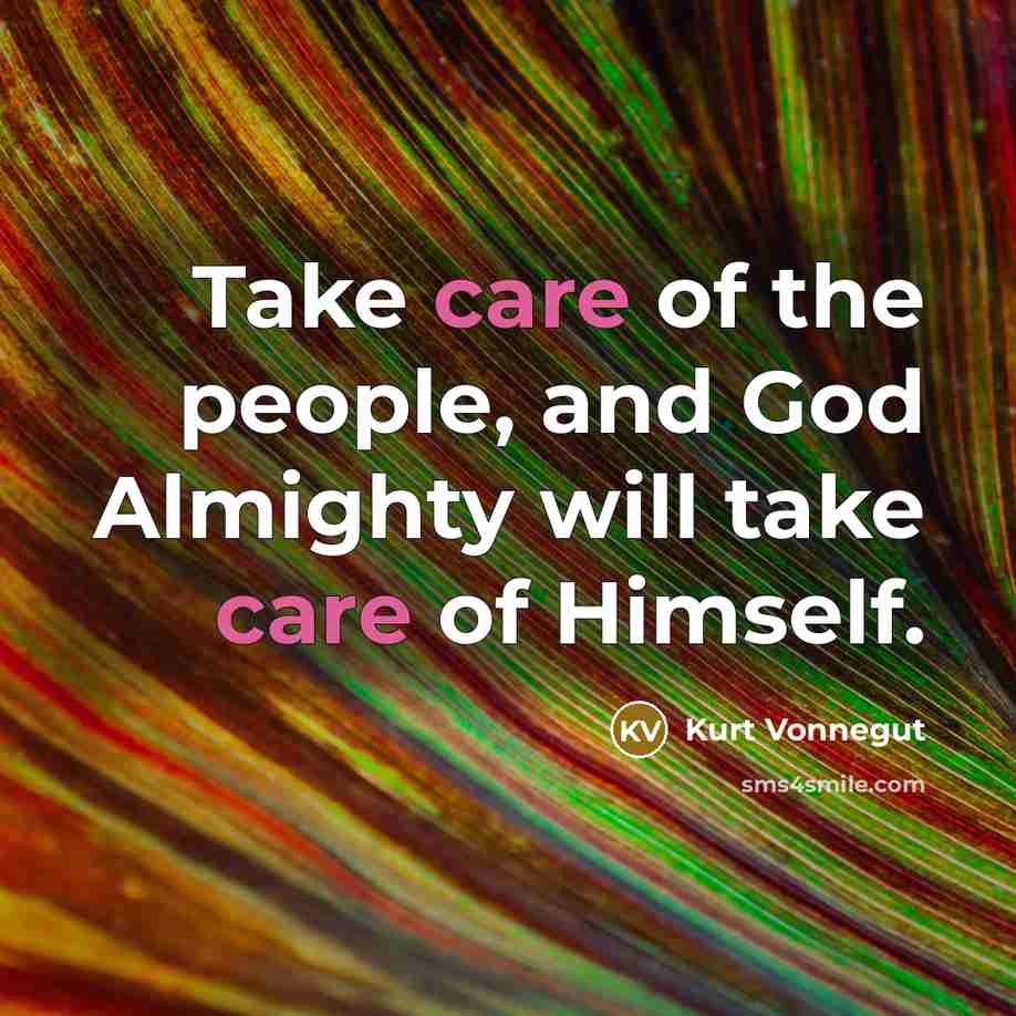 “Take care of the people, and God Almighty will take…” quote by Kurt Vonnegut