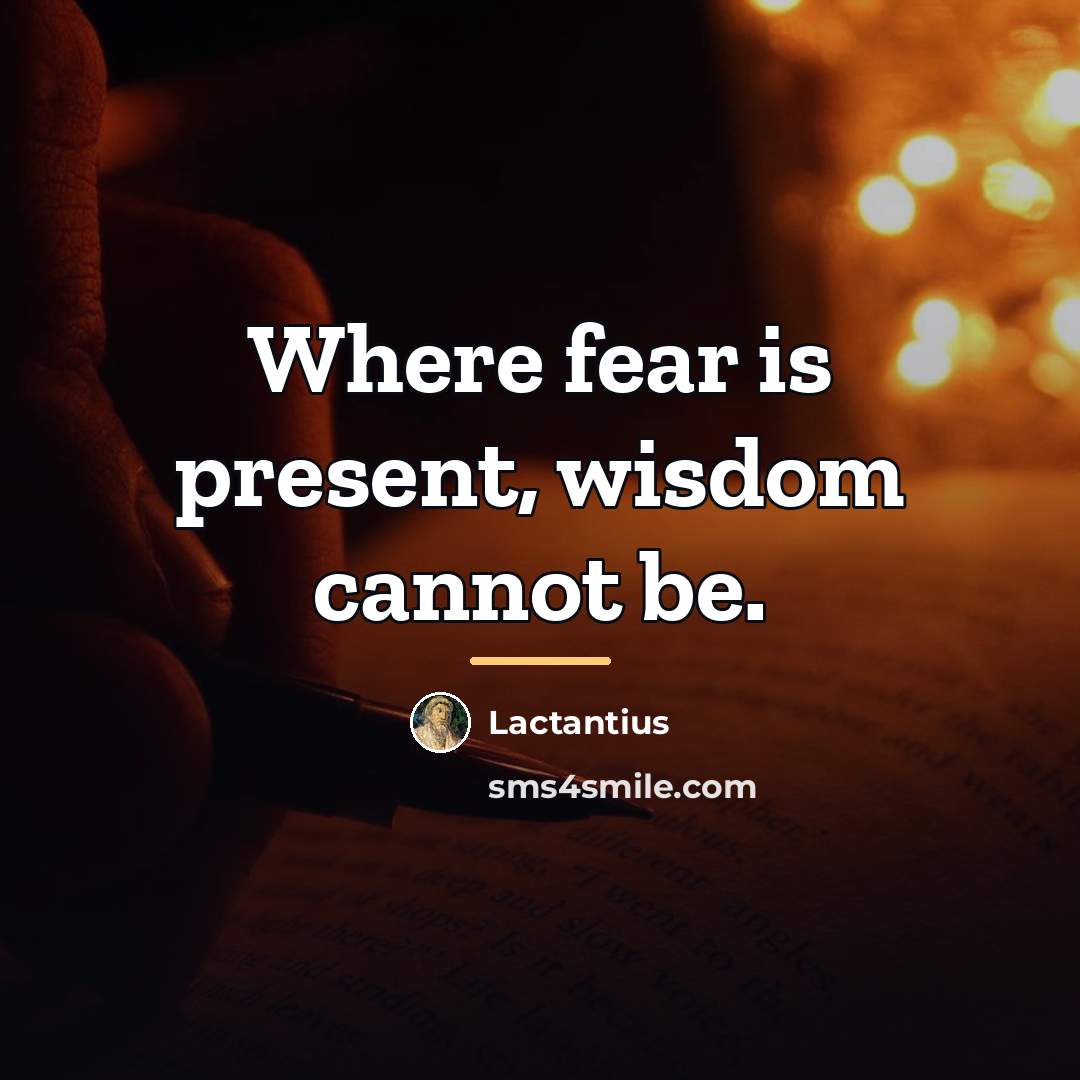 “Where fear is present, wisdom cannot be.…” quote by Lactantius