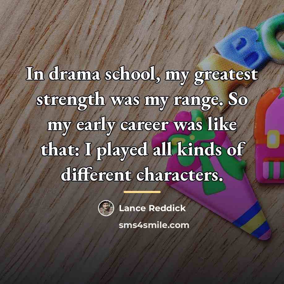 “In drama school, my greatest strength was my range. So…” quote by Lance Reddick