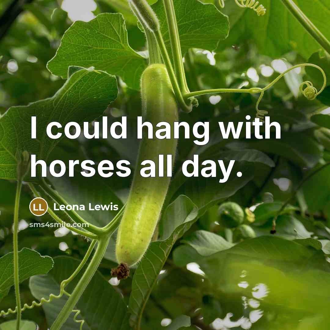 “I could hang with horses all day.…” quote by Leona Lewis