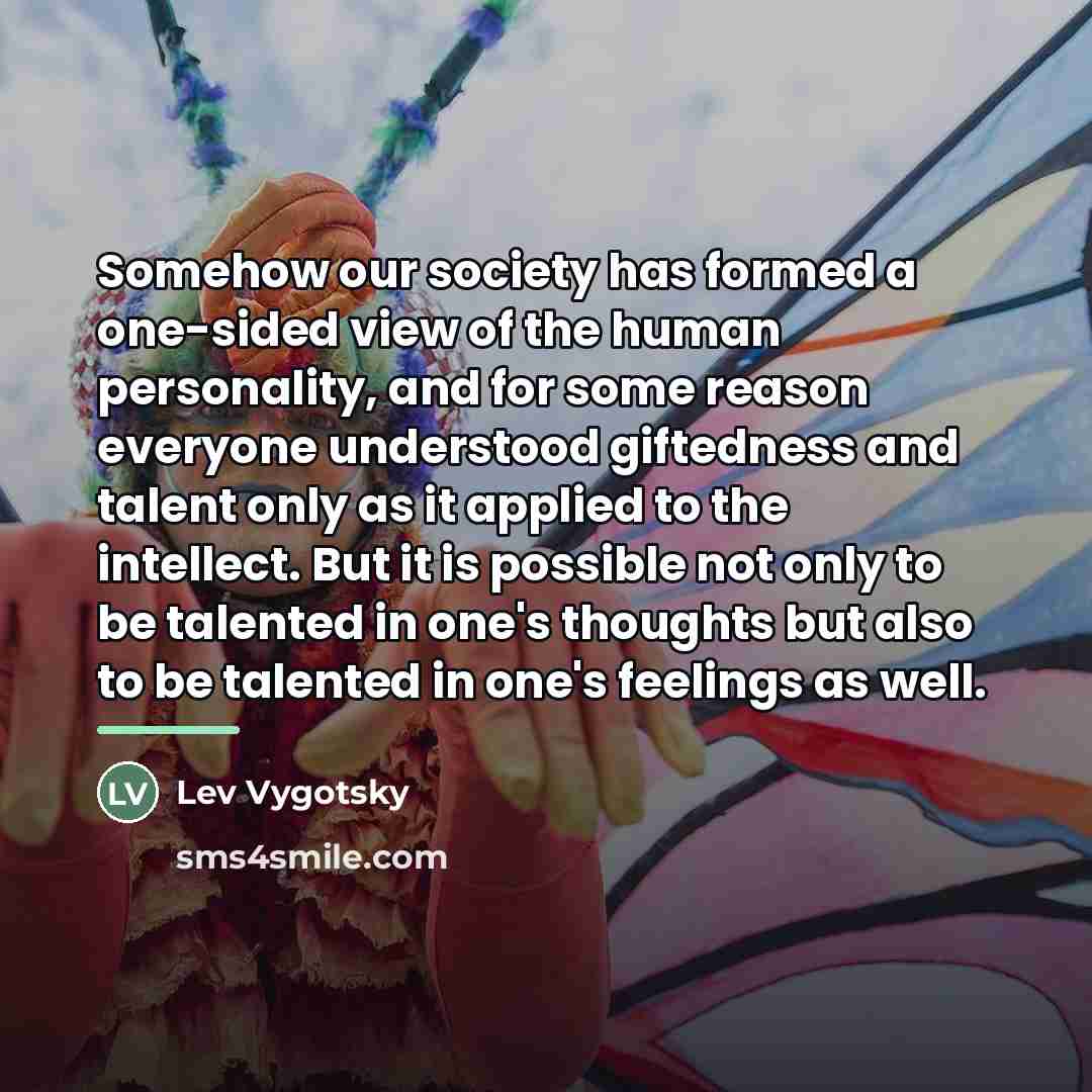 “Somehow our society has formed a one-sided view of the…” quote by Lev Vygotsky