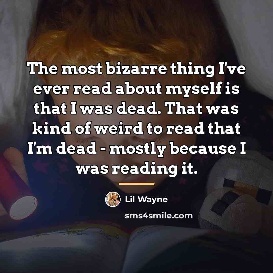 “The most bizarre thing I've ever read about myself is…” quote by Lil Wayne