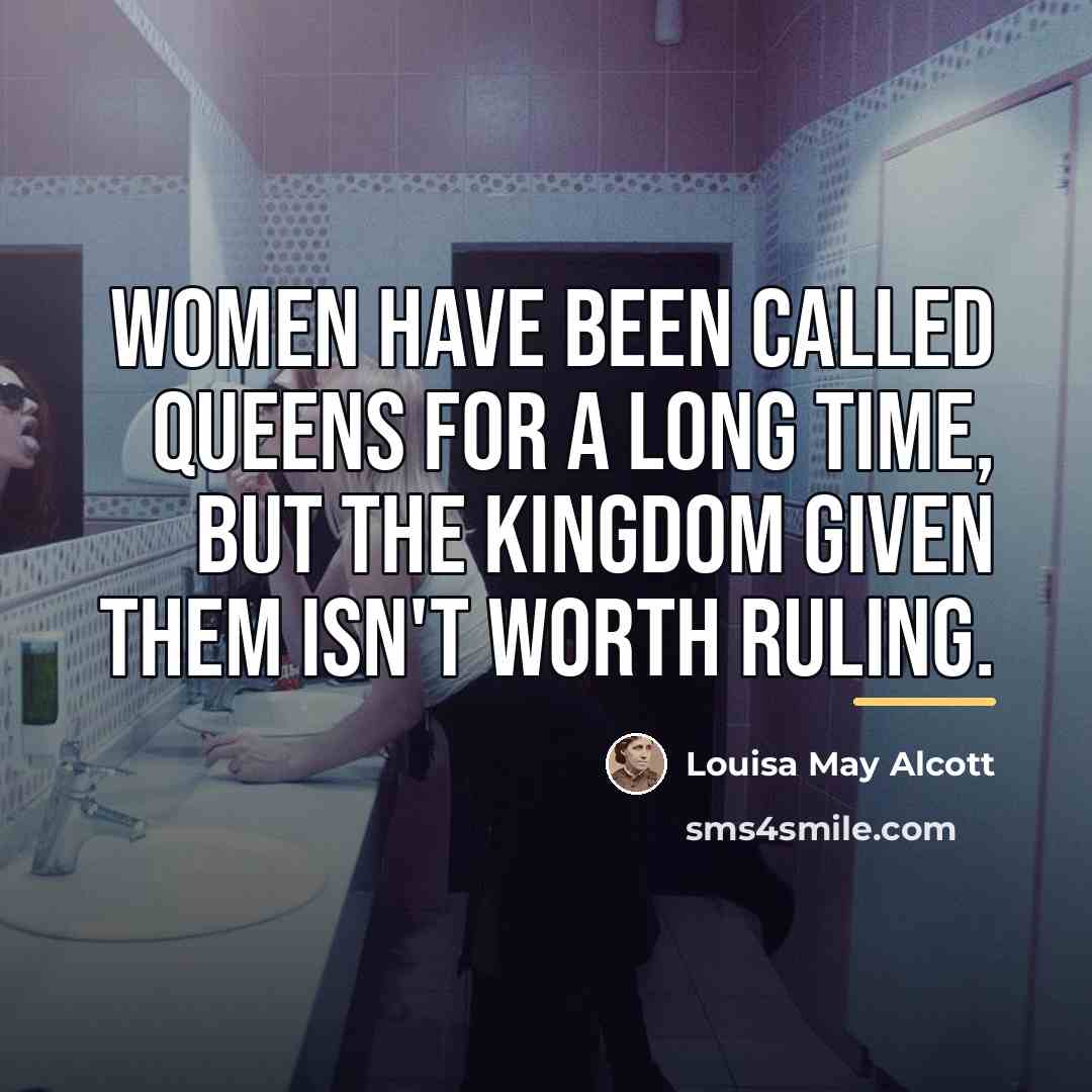 “Women have been called queens for a long time, but…” quote by Louisa May Alcott