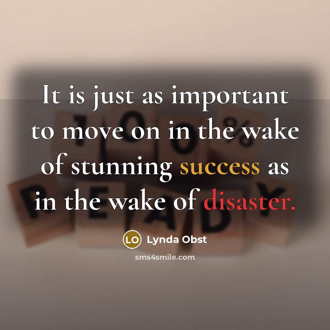 “It is just as important to move on in the…” quote by Lynda Obst