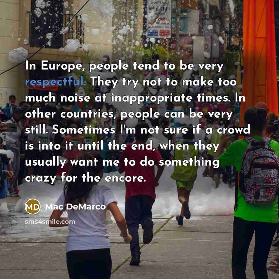 “In Europe, people tend to be very respectful. They try…” quote by Mac DeMarco
