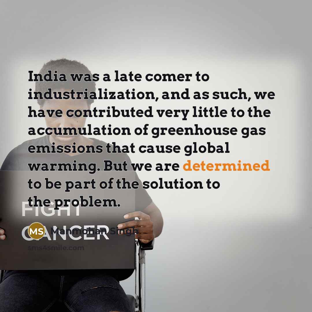 “India was a late comer to industrialization, and as such,…” quote by Manmohan Singh