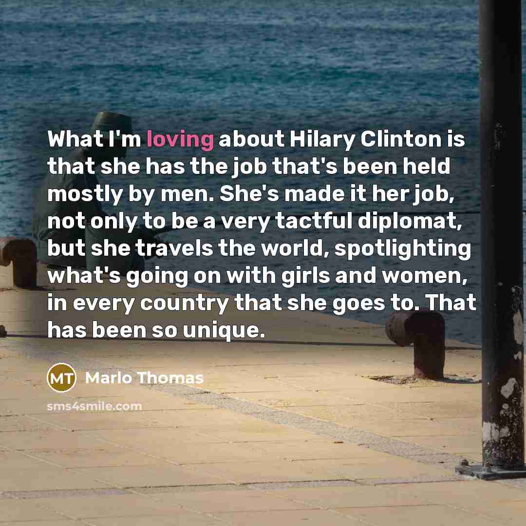 “What I'm loving about Hilary Clinton is that she has…” quote by Marlo Thomas
