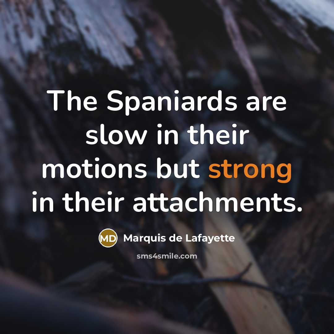 “The Spaniards are slow in their motions but strong in…” quote by Marquis de Lafayette