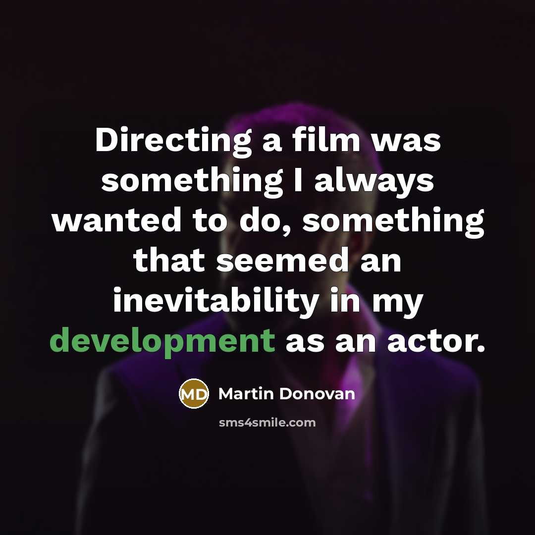 “Directing a film was something I always wanted to do,…” quote by Martin Donovan