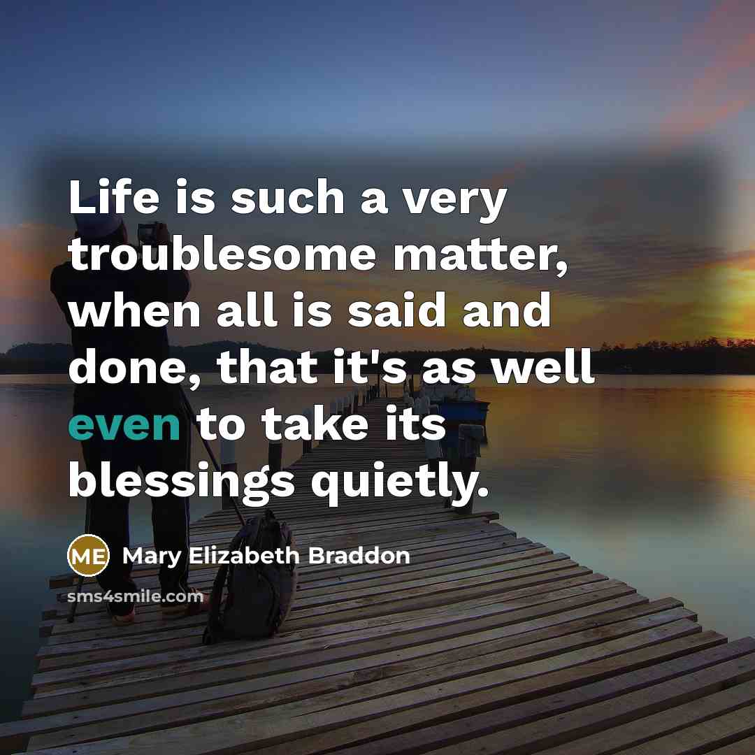 “Life is such a very troublesome matter, when all is…” quote by Mary Elizabeth Braddon