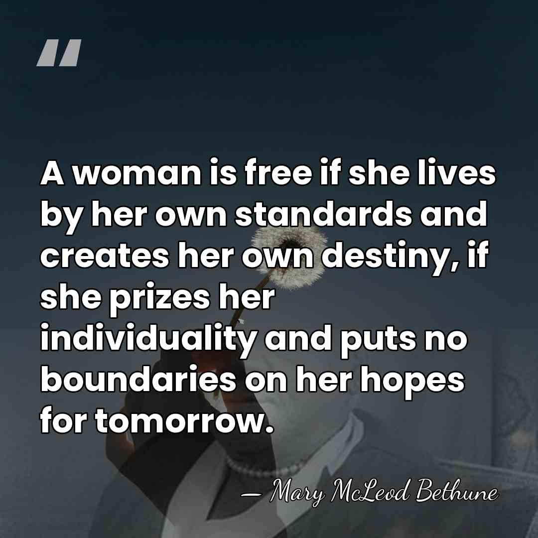 A woman is free if she lives by her own standards and&hellip; - Mary McLeod Bethune