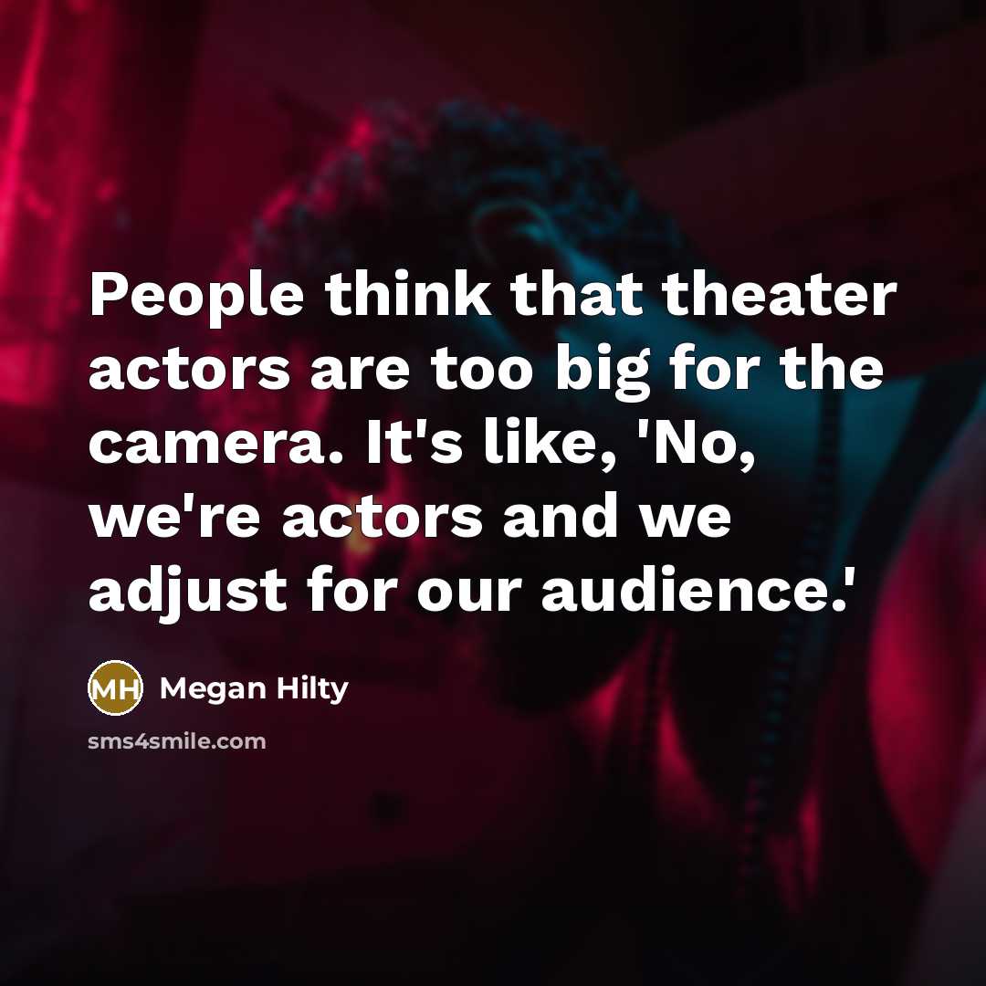 “People think that theater actors are too big for the…” quote by Megan Hilty