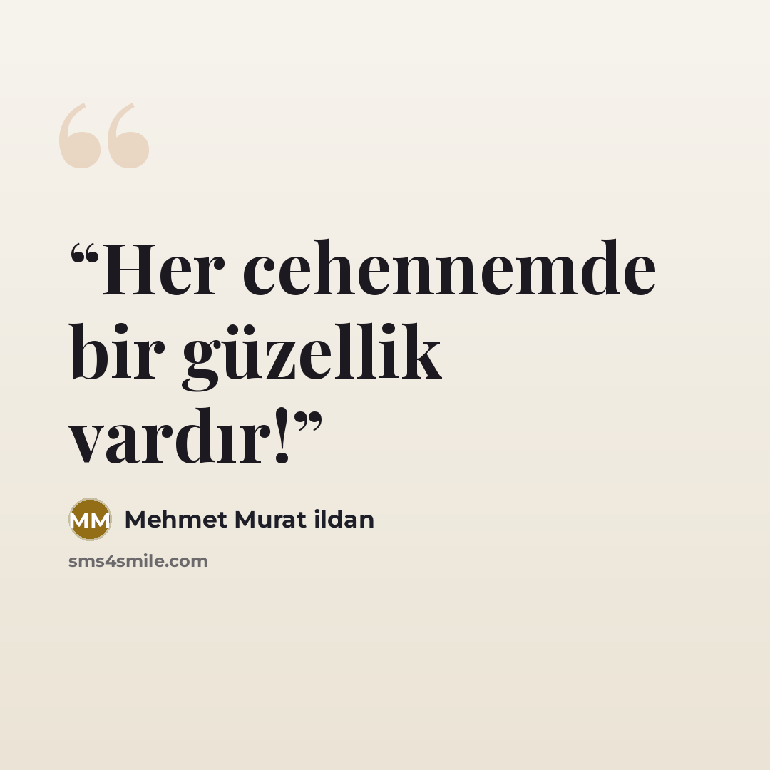 “Her cehennemde bir güzellik vardır!” quote by Mehmet Murat ildan