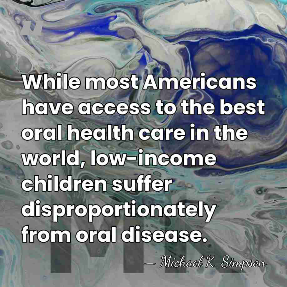 While most Americans have access to the best oral health care in&hellip; - Michael K. Simpson
