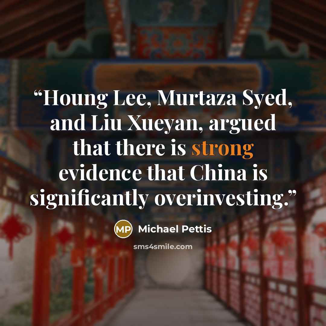 “Houng Lee, Murtaza Syed, and Liu Xueyan, argued that there is strong evidence that China is significantly overinvesting.” quote by Michael Pettis