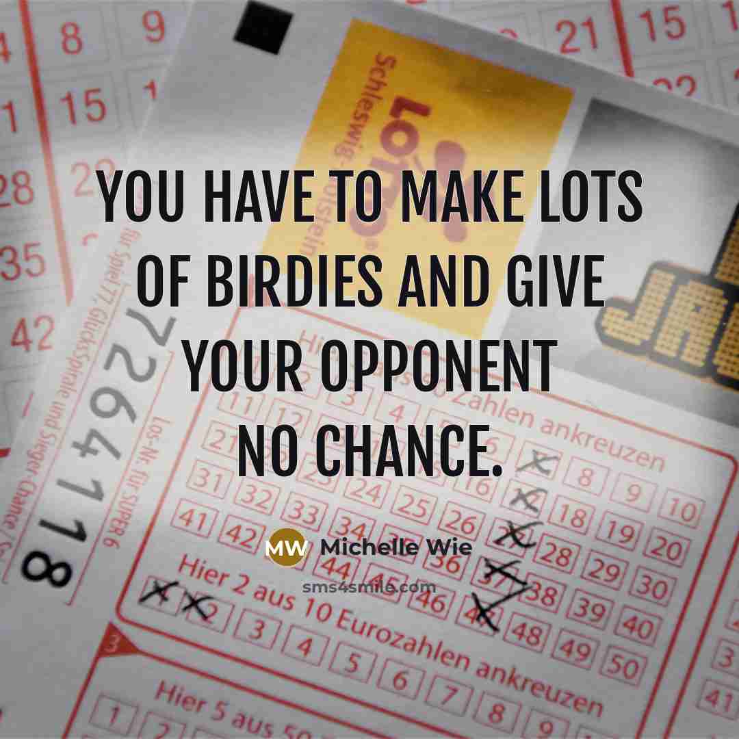 “You have to make lots of birdies and give your…” quote by Michelle Wie