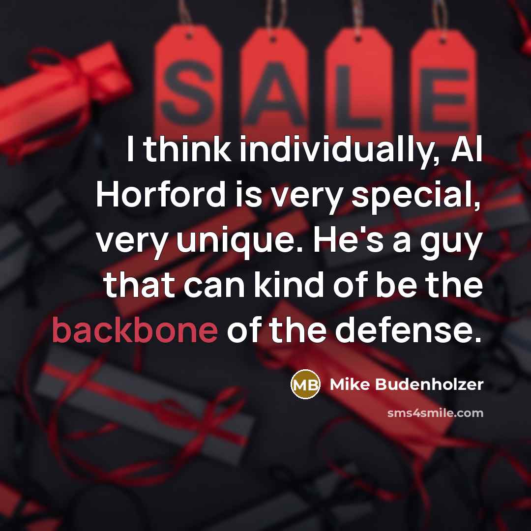 “I think individually, Al Horford is very special, very unique.…” quote by Mike Budenholzer