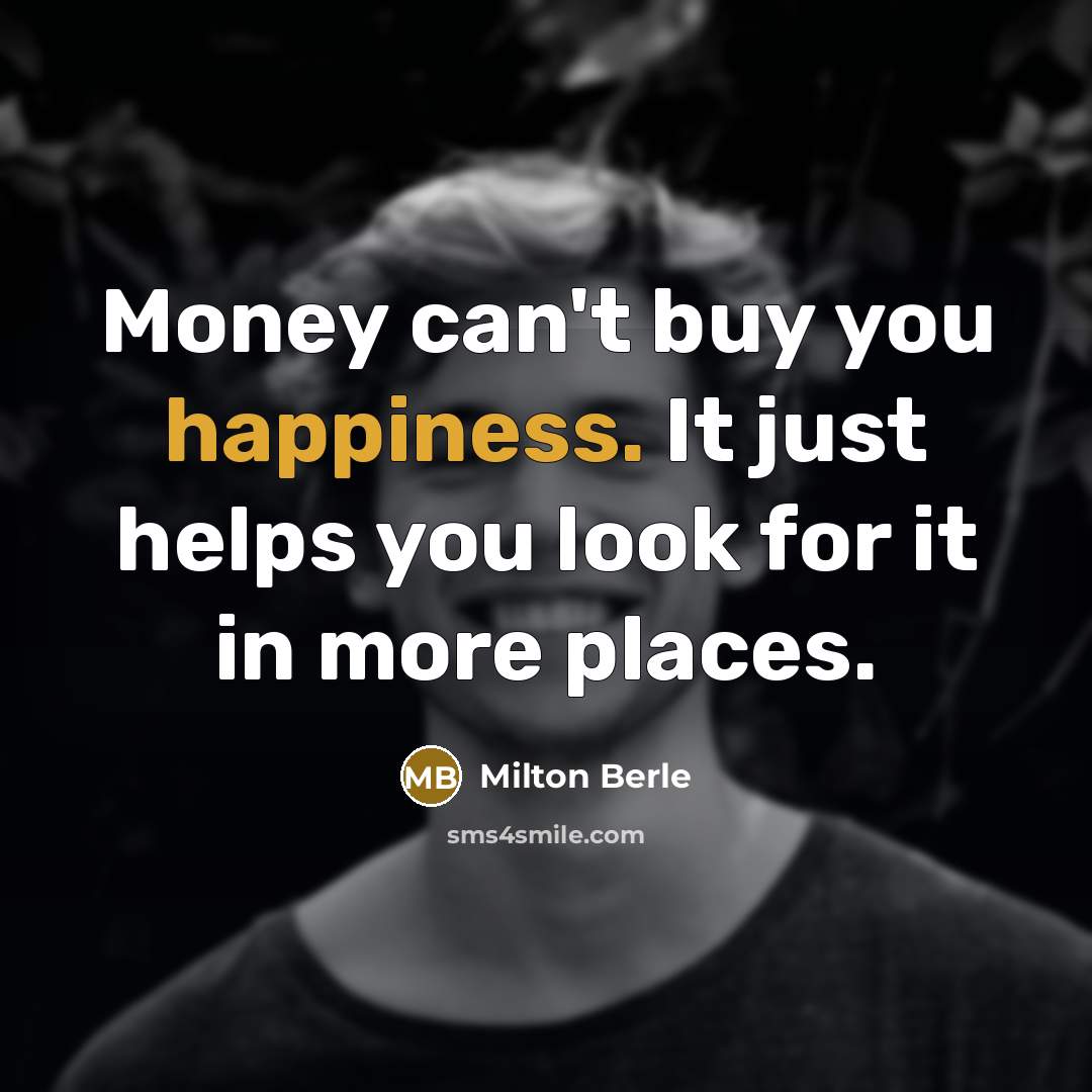 “Money can't buy you happiness. It just helps you look…” quote by Milton Berle