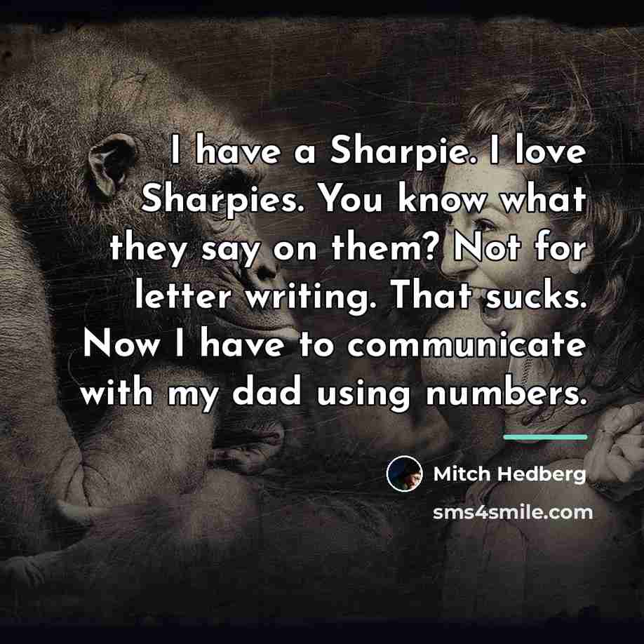 “I have a Sharpie. I love Sharpies. You know what…” quote by Mitch Hedberg