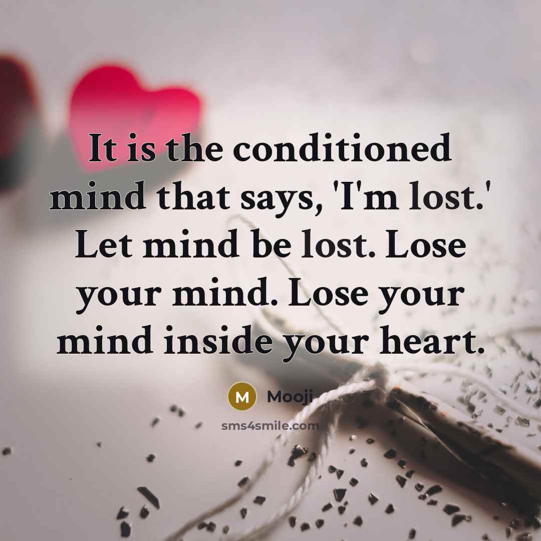 “It is the conditioned mind that says, 'I'm lost.' Let…” quote by Mooji