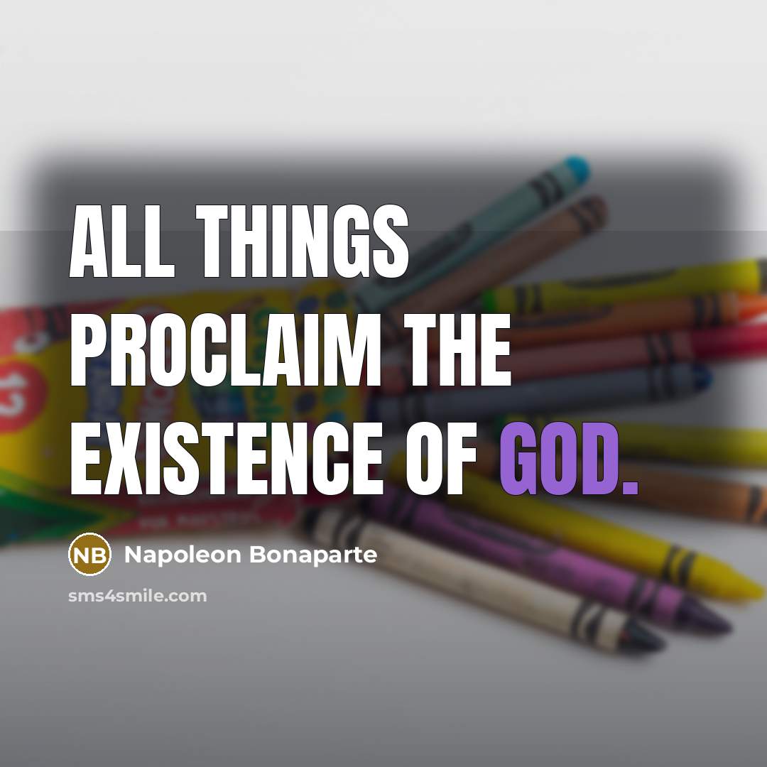 “All things proclaim the existence of God.…” quote by Napoleon Bonaparte