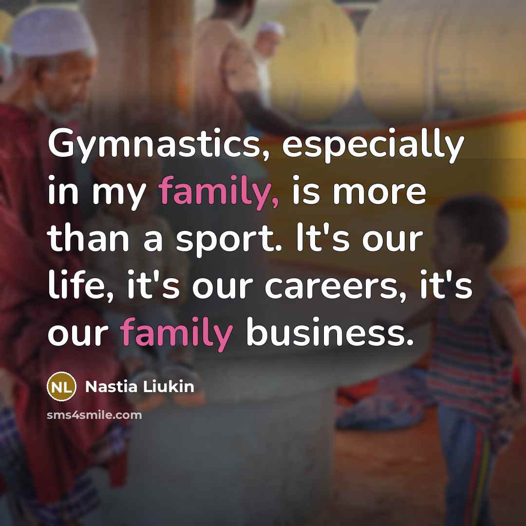 “Gymnastics, especially in my family, is more than a sport.…” quote by Nastia Liukin
