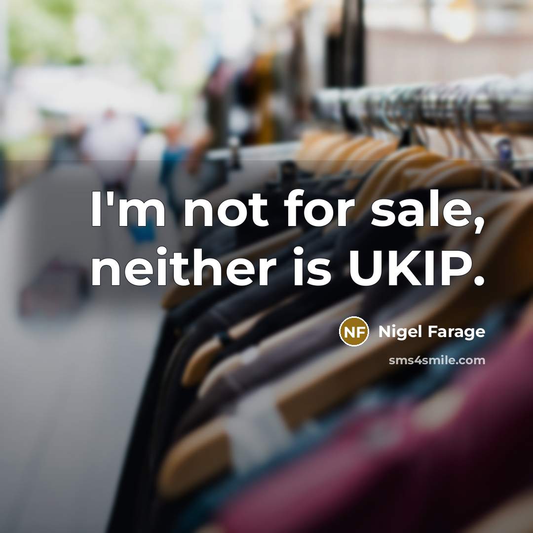 “I'm not for sale, neither is UKIP.…” quote by Nigel Farage