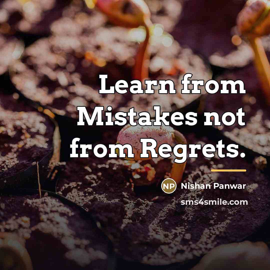 “Learn from Mistakes not from Regrets.…” quote by Nishan Panwar