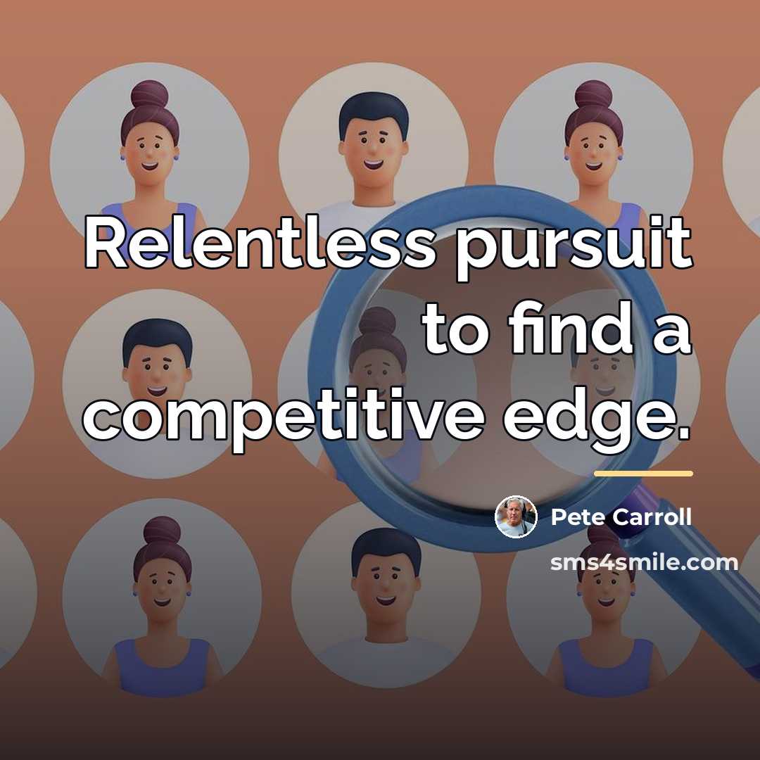 “Relentless pursuit to find a competitive edge.…” quote by Pete Carroll