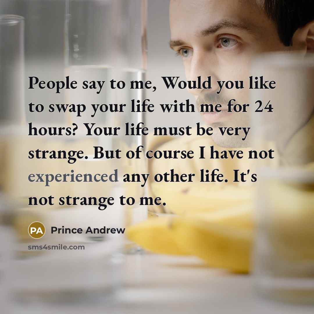 “People say to me, Would you like to swap your…” quote by Prince Andrew