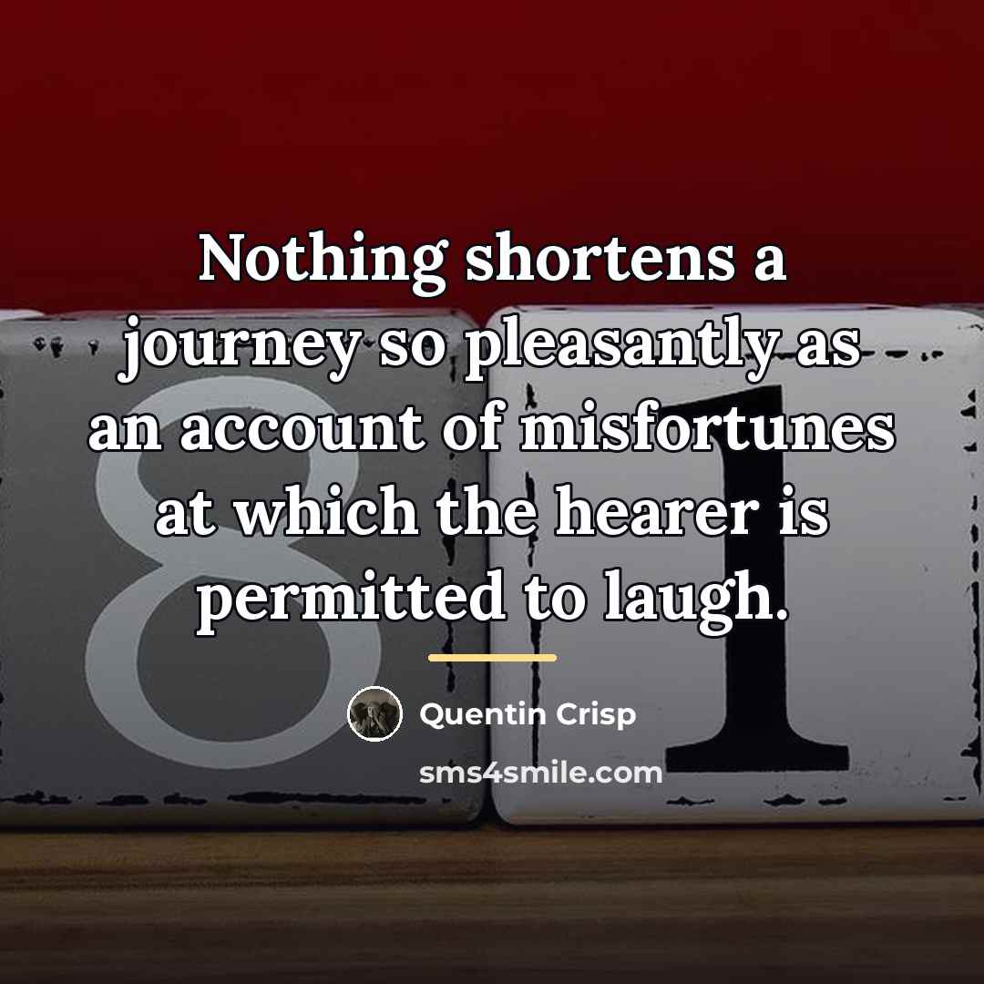 “Nothing shortens a journey so pleasantly as an account of…” quote by Quentin Crisp